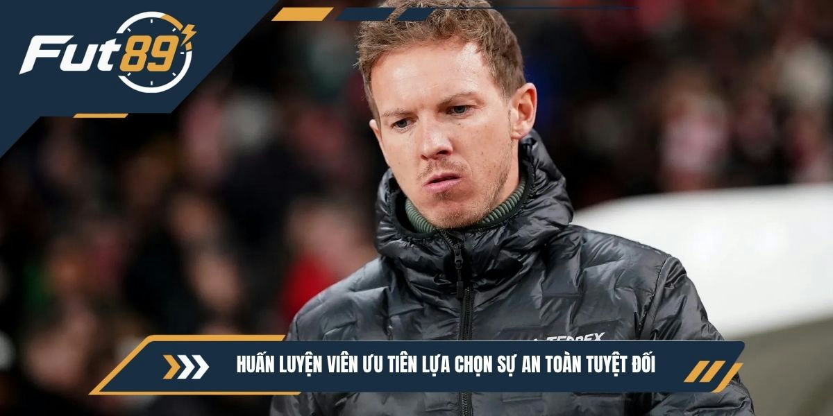 Huấn luyện viên ưu tiên lựa chọn sự an toàn tuyệt đối