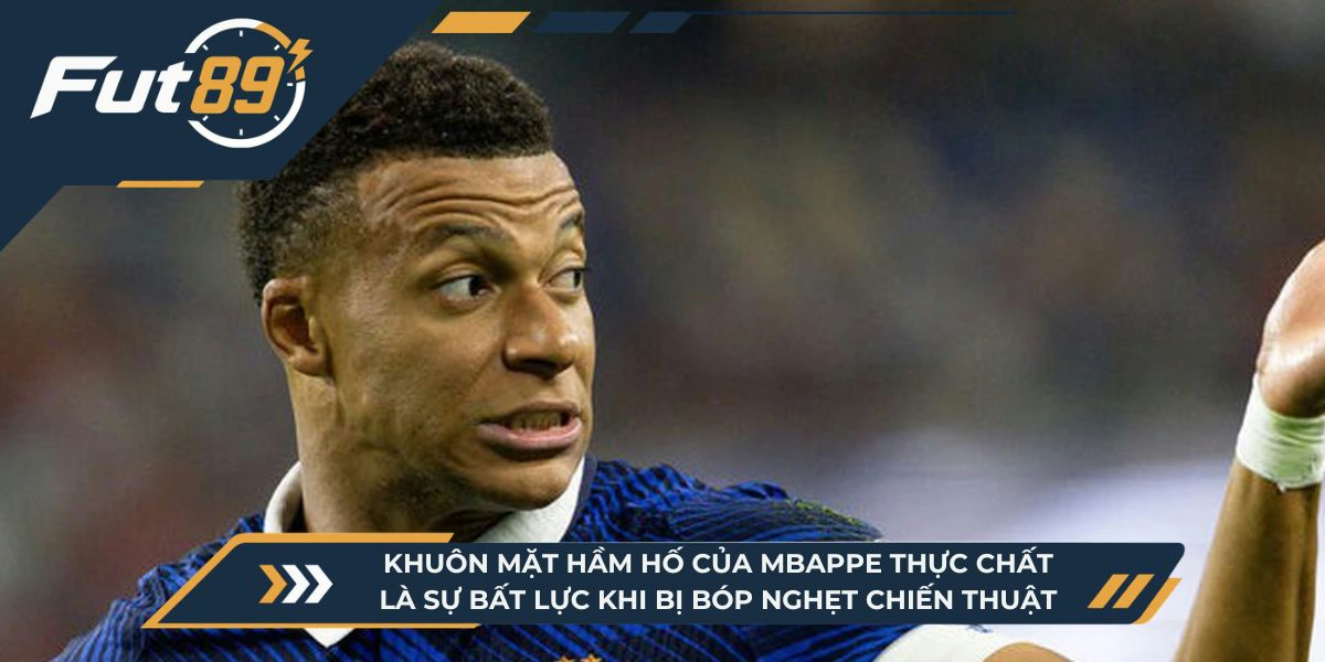 Khuôn mặt hầm hố của Mbappe thực chất là sự bất lực khi bị bóp nghẹt chiến thuật 