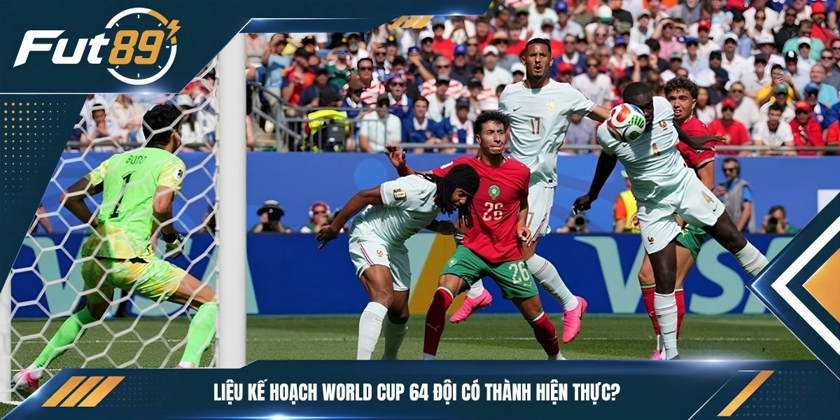 Liệu kế hoạch World Cup 64 đội có thành hiện thực?