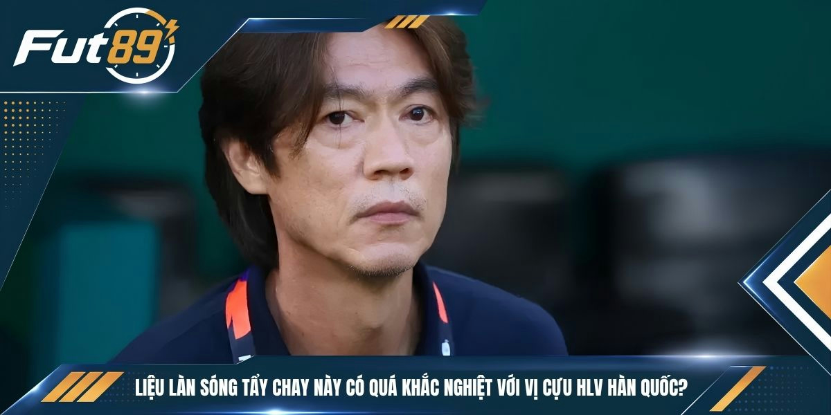 Liệu làn sóng tẩy chay này có quá khắc nghiệt với vị cựu HLV Hàn Quốc?