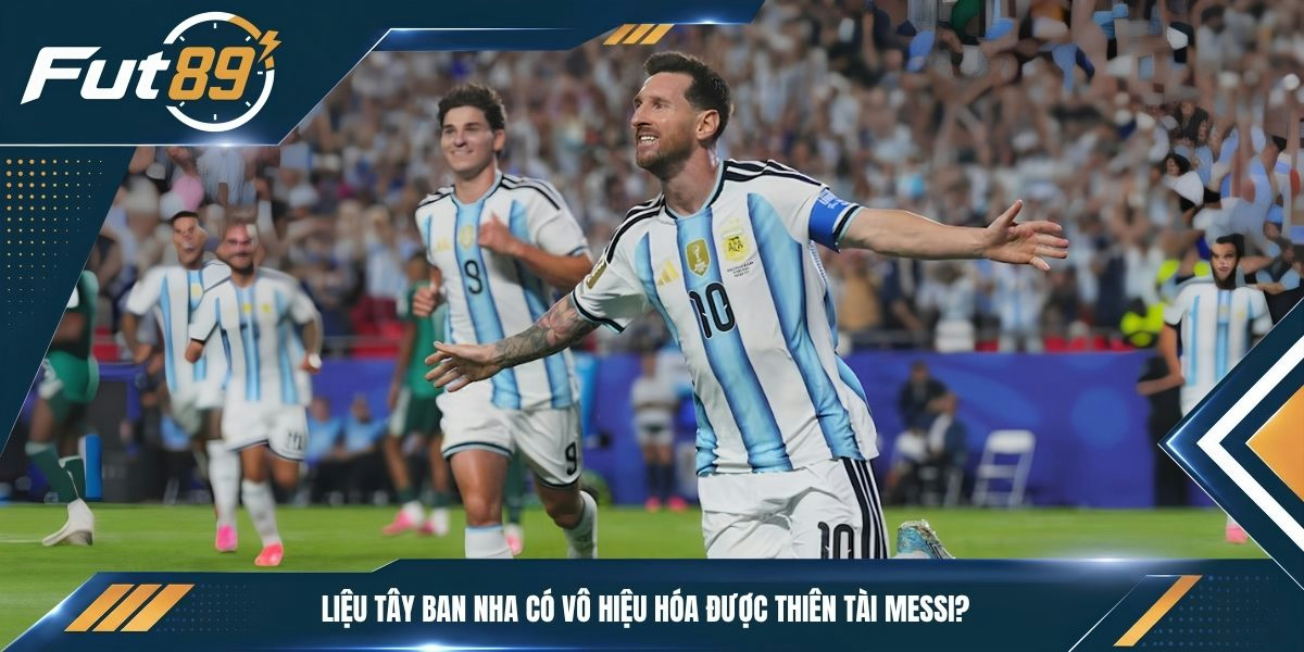 Liệu Tây Ban Nha có vô hiệu hóa được thiên tài Messi?