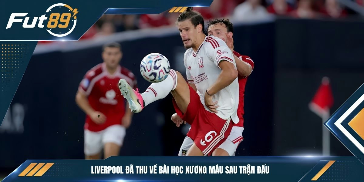 Liverpool đã thu về bài học xương máu sau trận