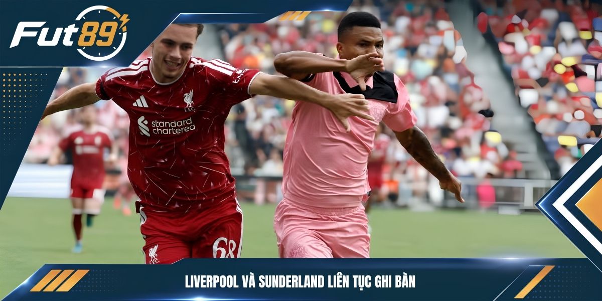 Liverpool và Sunderland liên tục ghi bàn