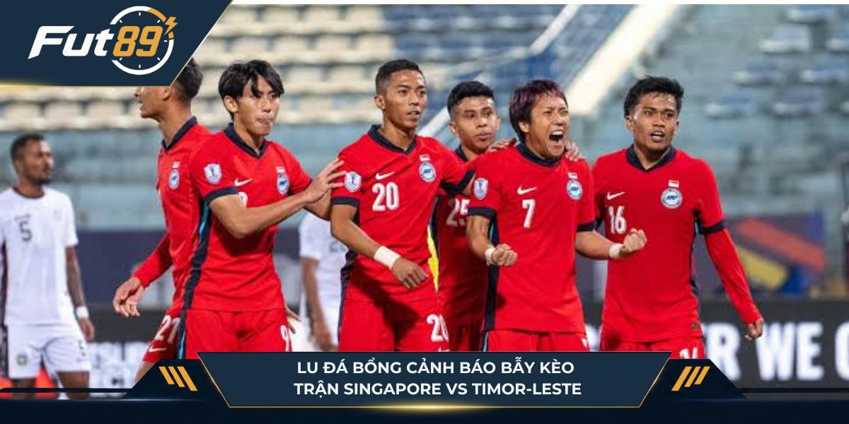 Lu Đá Bổng cảnh báo bẫy kèo trận Singapore vs Timor-Leste