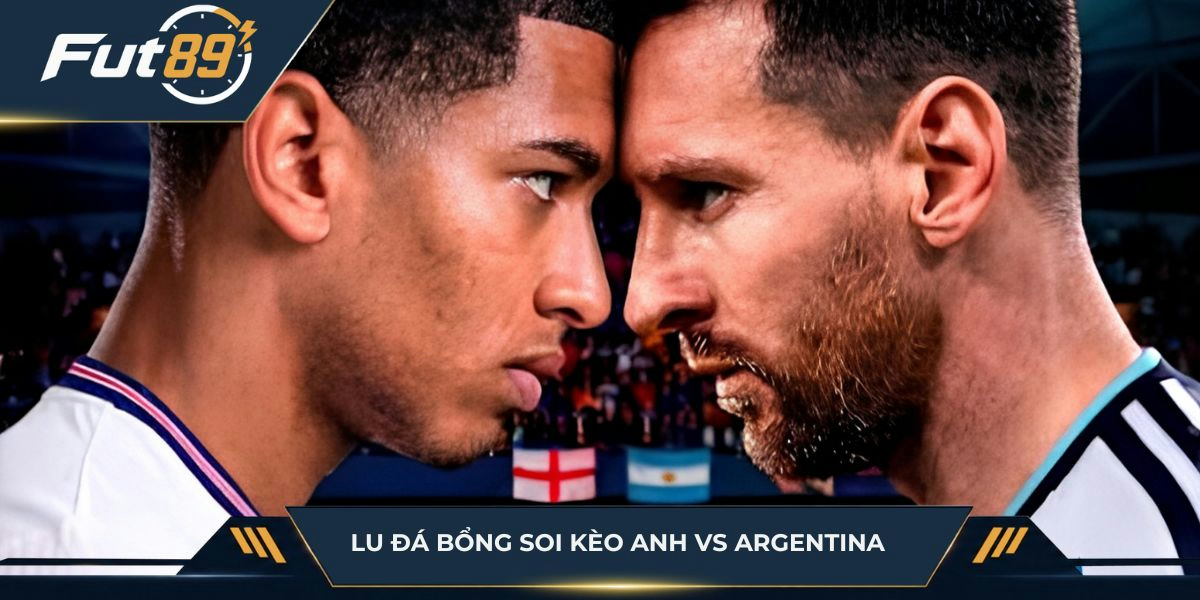 Lu Đá Bổng soi kèo Anh vs Argentina