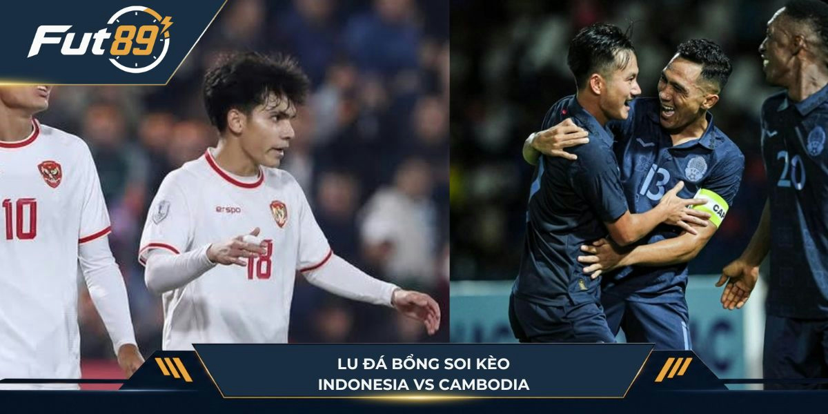 Lu Đá Bổng soi kèo trận Indonesia vs Cambodia