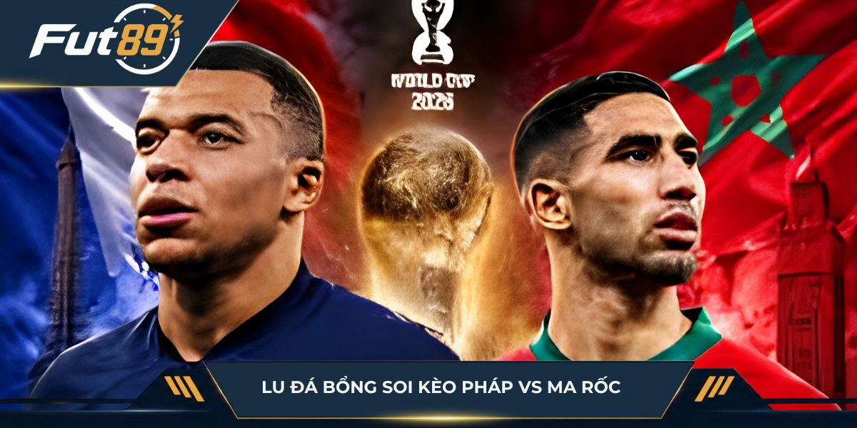Lu Đá Bổng soi kèo Pháp vs Ma Rốc