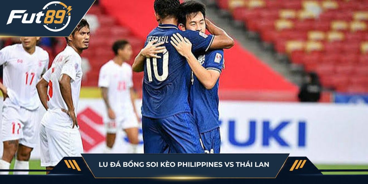 Lu Đá Bổng soi kèo trận Philippines vs Thái Lan