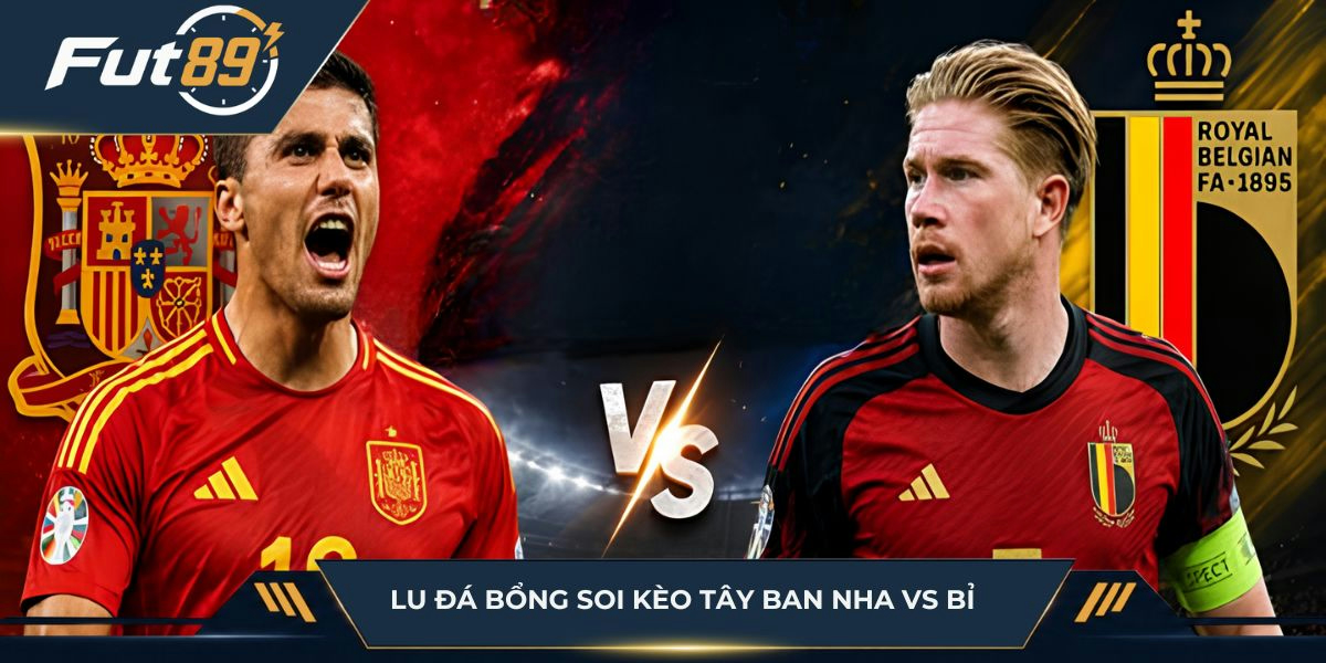 Lu Đá Bổng soi kèo Tây Ban Nha vs Bỉ
