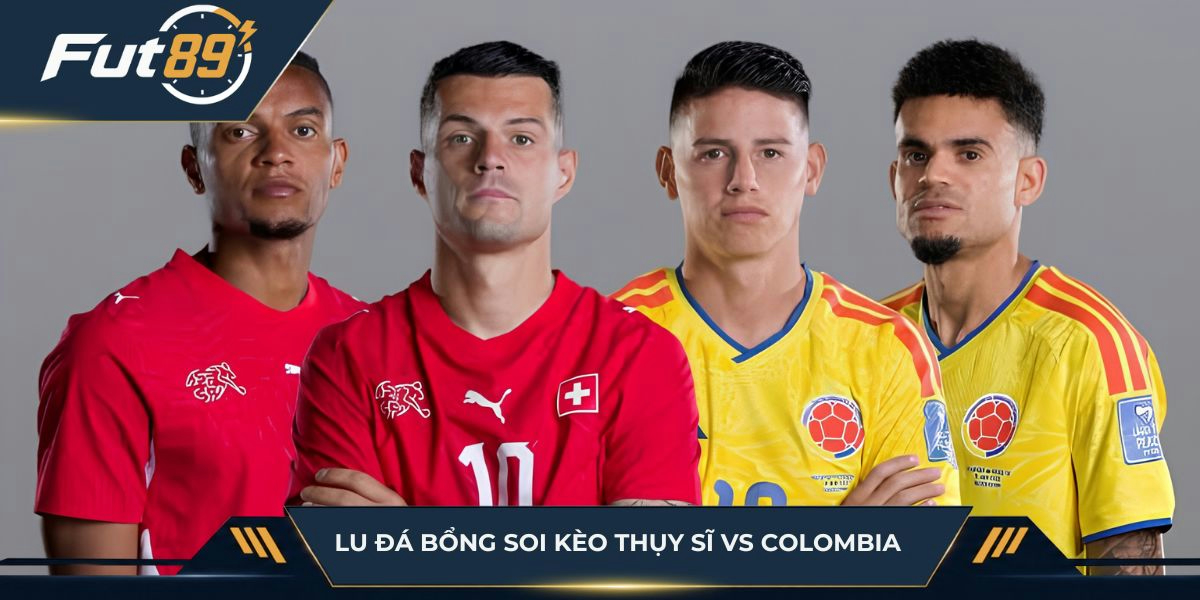 Lu Đá Bổng soi kèo Thụy Sĩ vs Colombia