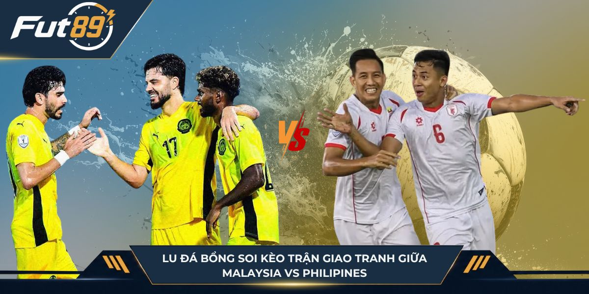 Lu Đá Bổng soi kèo trận giao tranh giữa Malaysia vs Philipines