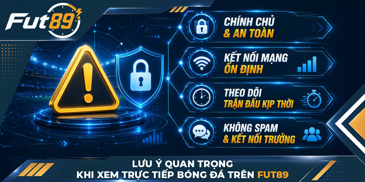 Lưu ý quan trọng khi xem trực tiếp bóng đá trên Fut89
