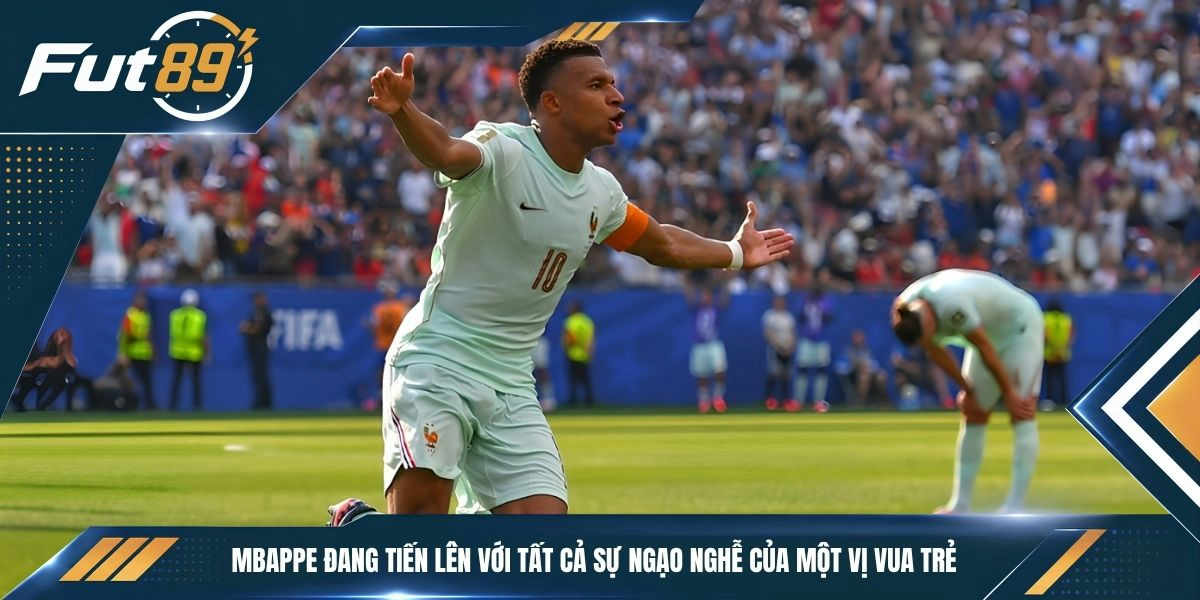 Mbappe đang tiến lên với tất cả sự ngạo nghễ của một vị vua trẻ 