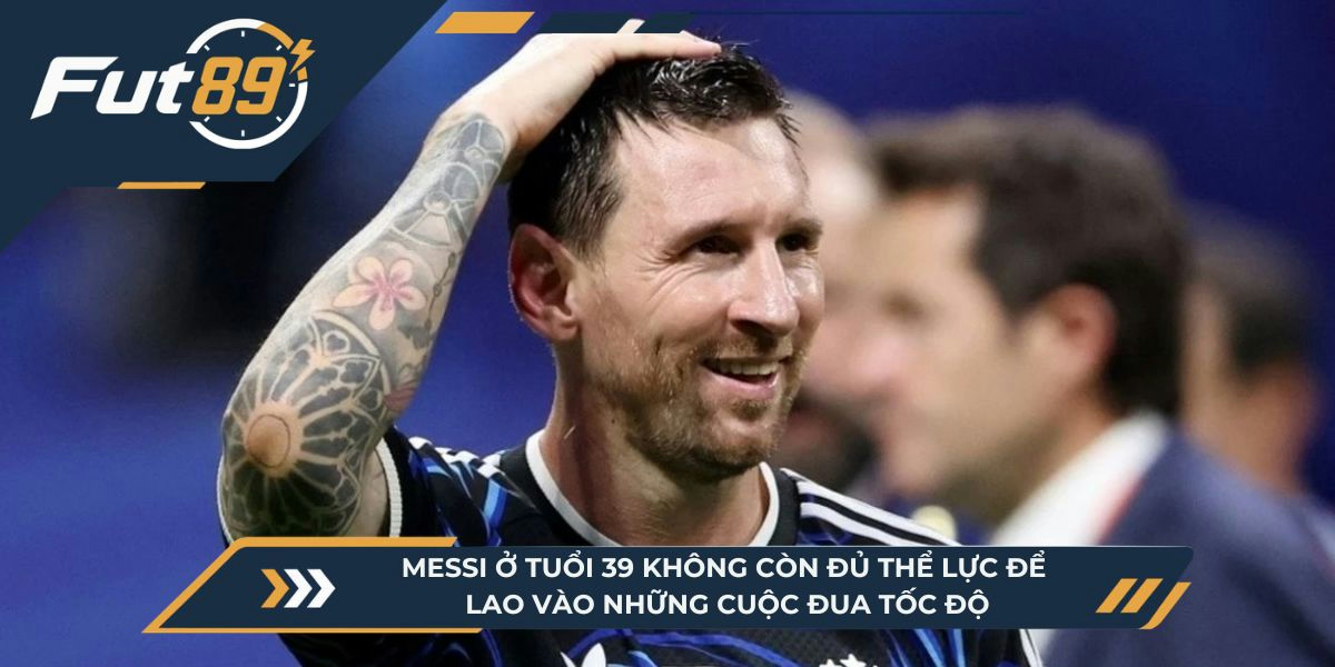Messi ở tuổi 39 không còn đủ thể lực để lao vào những cuộc đua tốc độ