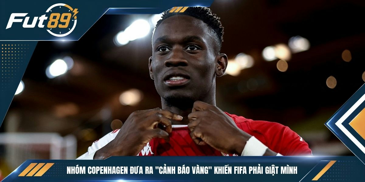 Nhóm Copenhagen đưa ra “cảnh báo vàng” khiến FIFA phải giật mình