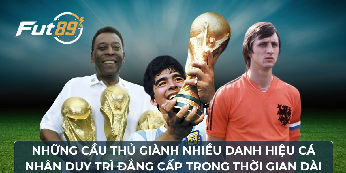 Những cầu thủ giành nhiều danh hiệu cá nhân duy trì đẳng cấp trong thời gian dài