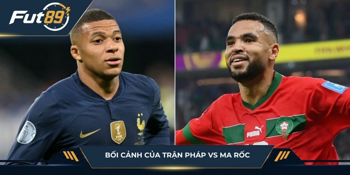 Bối cảnh của Pháp vs Ma Rốc trước giờ bóng lăn