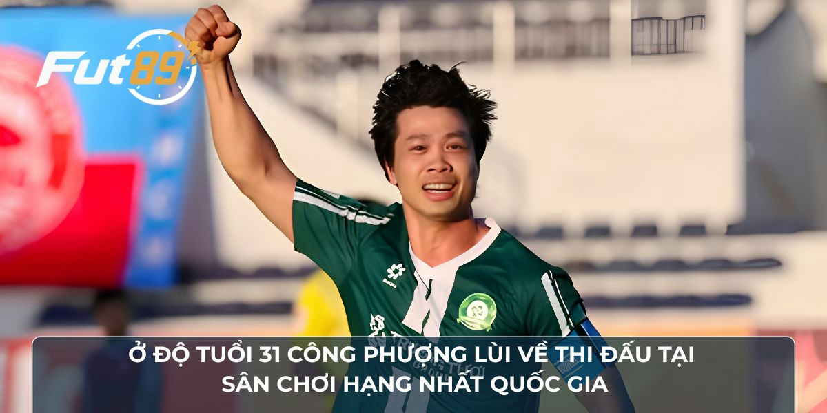 Ở độ tuổi 31 Công Phượng lùi về thi đấu tại sân chơi Hạng Nhất quốc gia
