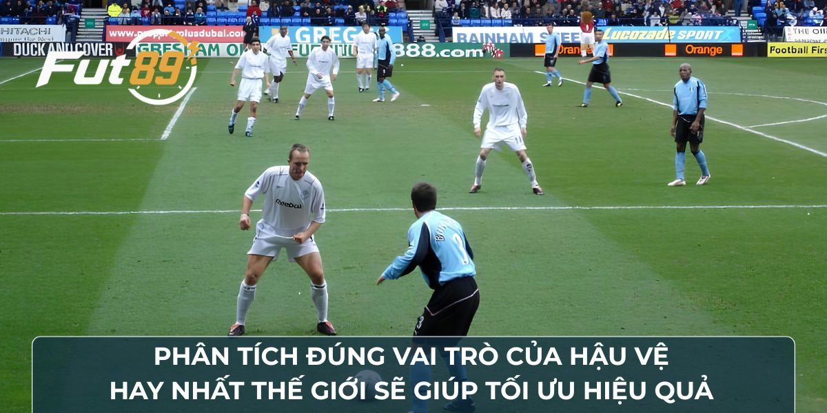 Phân tích đúng vai trò của hậu vệ hay nhất thế giới sẽ giúp tối ưu hiệu quả 