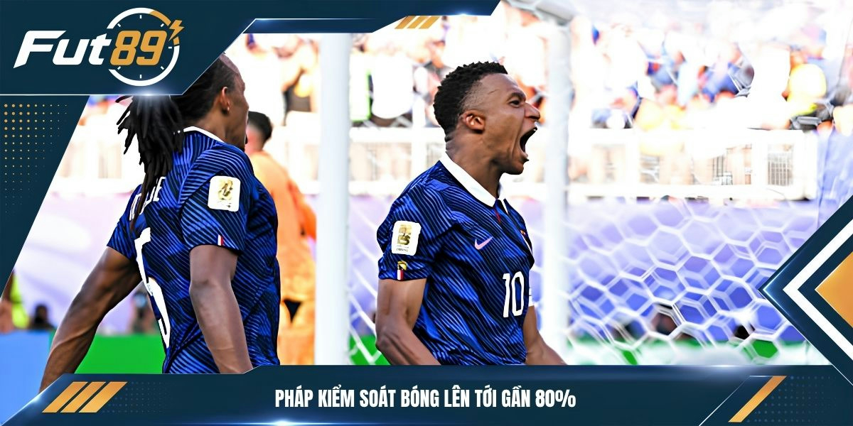 Pháp kiểm soát bóng lên tới gần 80%