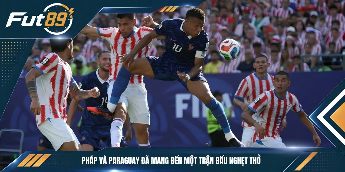 Pháp và Paraguay đã mang đến một trận đấu nghẹt thở