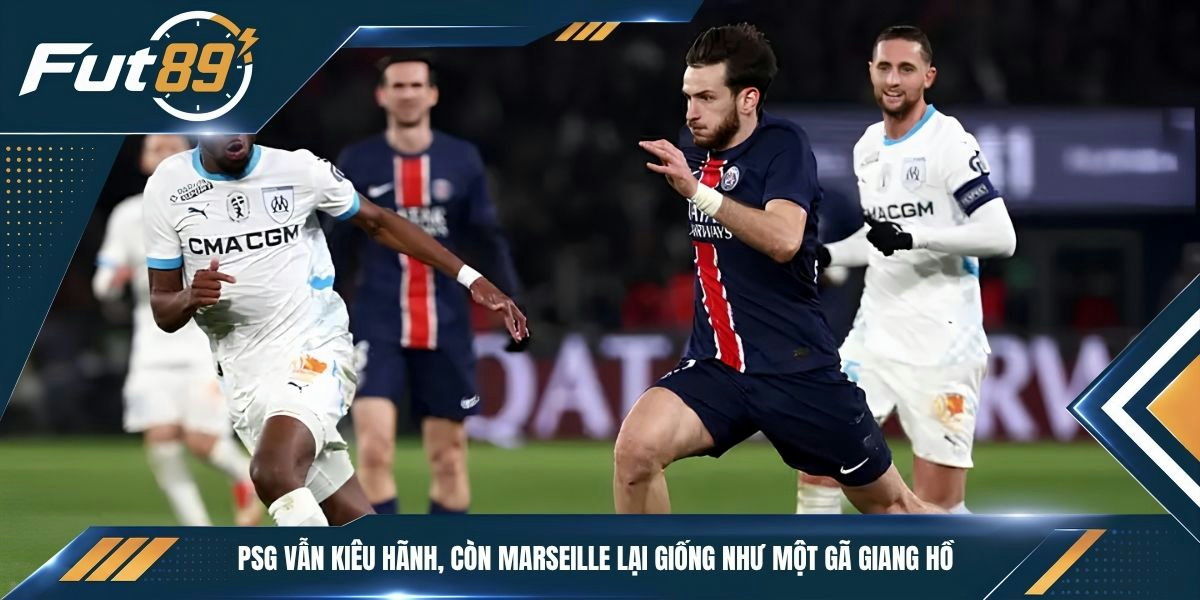 PSG vẫn kiêu hãnh, còn Marseille lại giống như một gã giang hồ