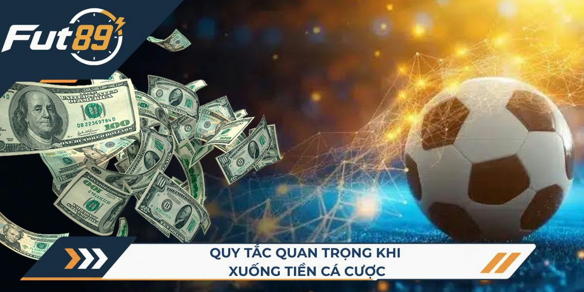Quy tắc quan trọng khi xuống tiền cá cược