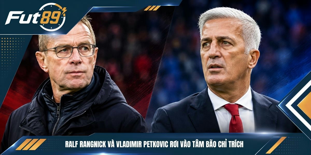 Ralf Rangnick và Vladimir Petkovic rơi vào tâm bão chỉ trích