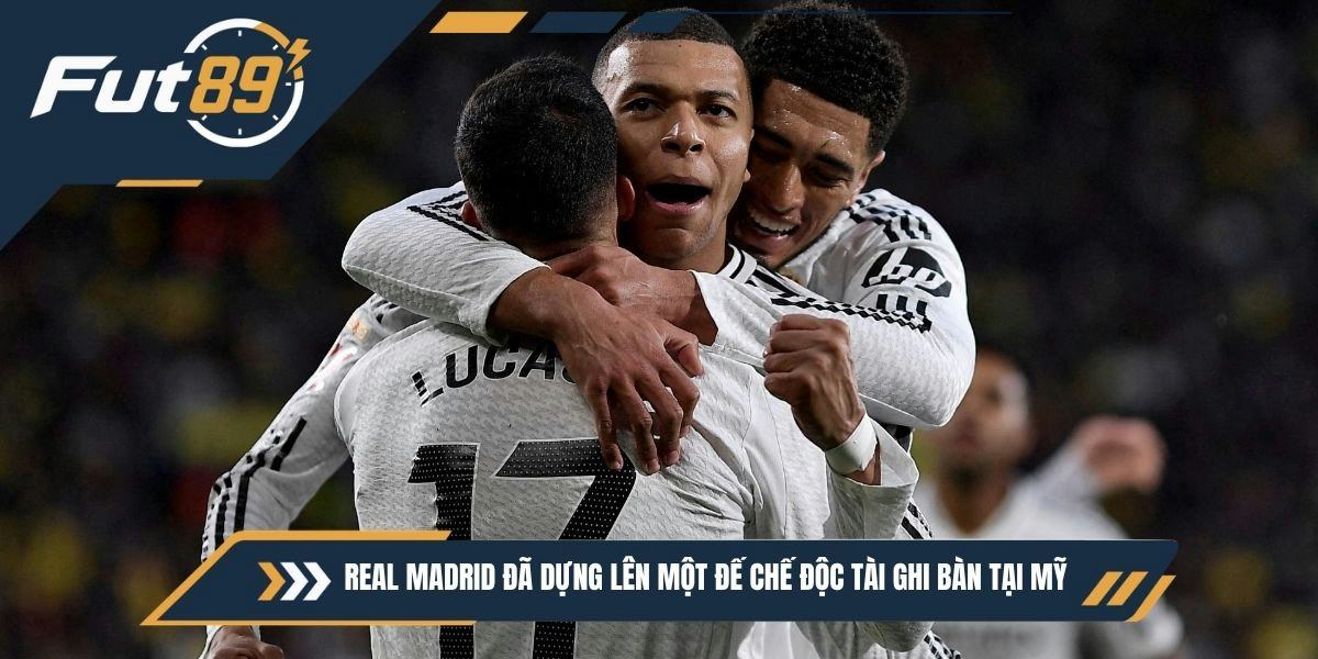 Real Madrid đã dựng lên một đế chế độc tài ghi bàn tại Mỹ