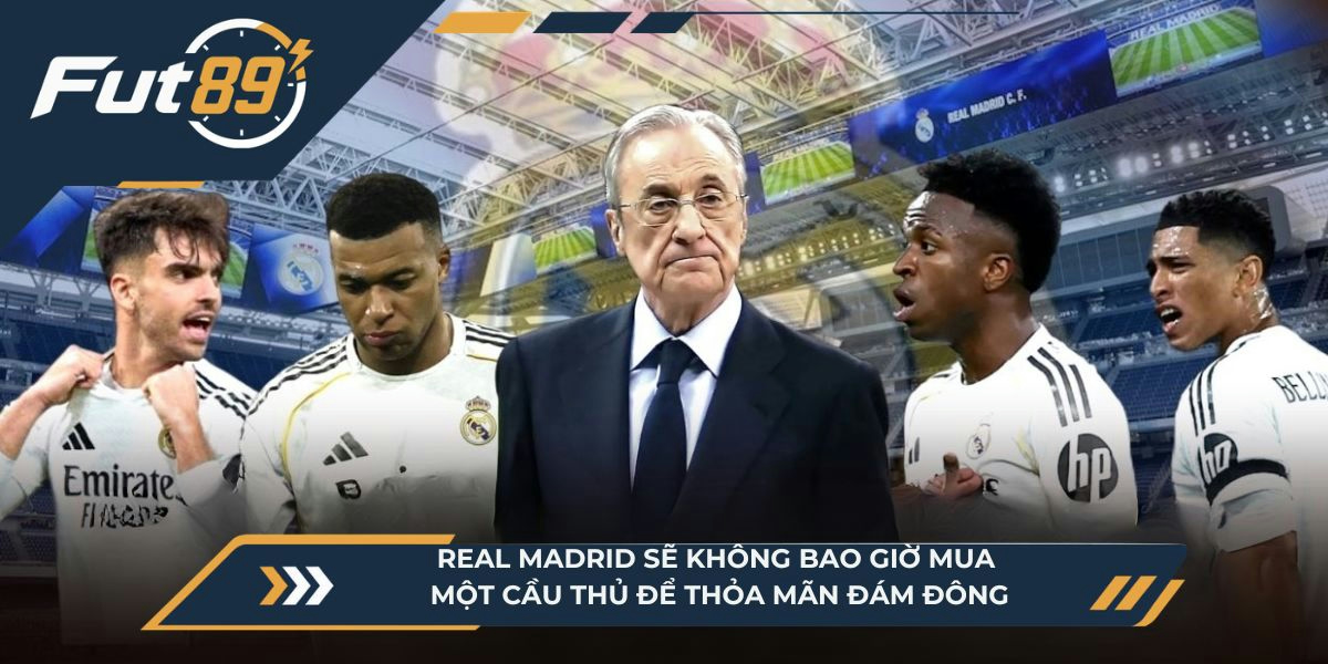 Real Madrid sẽ không bao giờ mua một cầu thủ để thỏa mãn đám đông