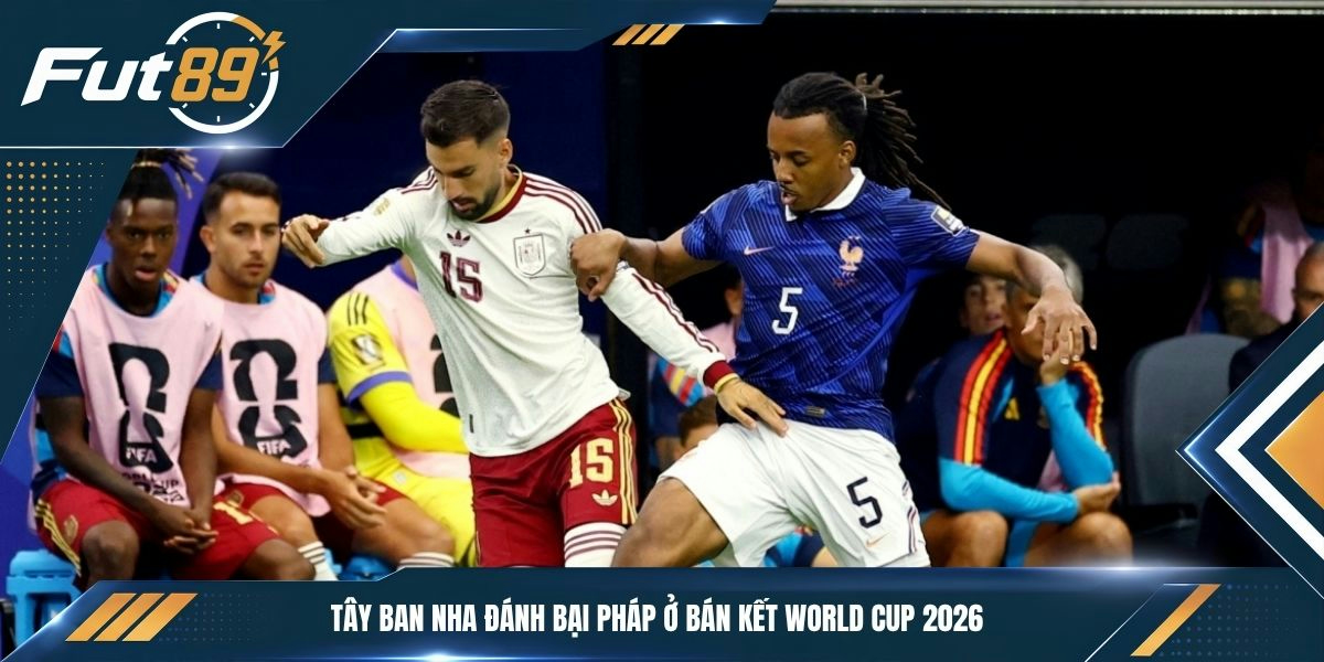 Tây Ban Nha đánh bại Pháp ở bán kết World Cup 2026