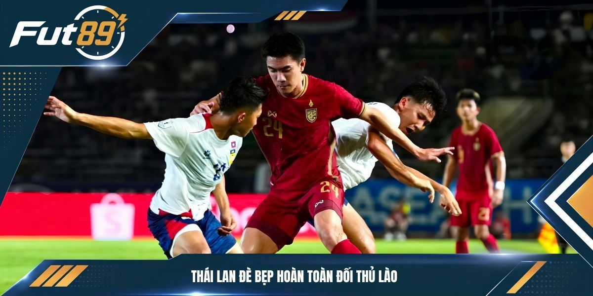 Thái Lan đè bẹp hoàn toàn đối thủ Lào