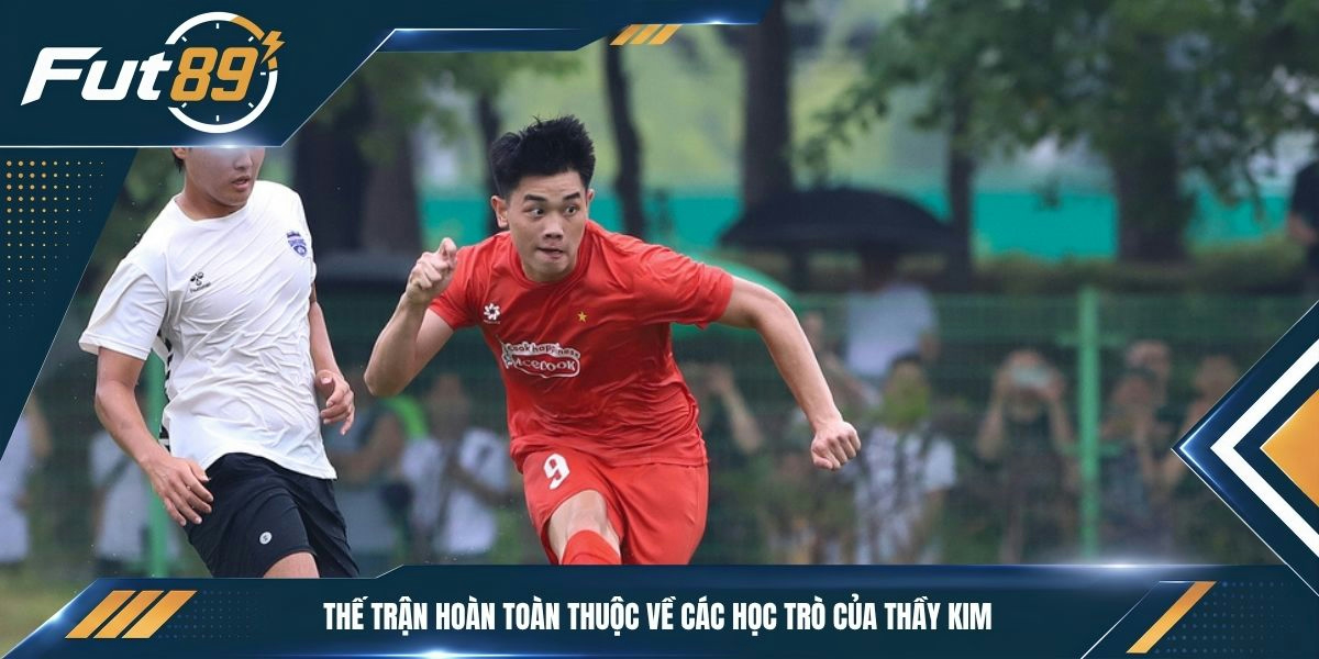 Thế trận hoàn toàn thuộc về các học trò của thầy Kim