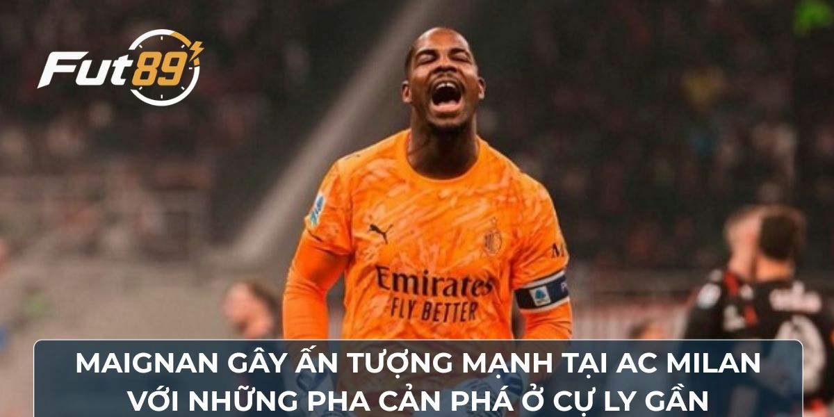 Maignan gây ấn tượng mạnh tại AC Milan với những pha cản phá ở cự ly gần