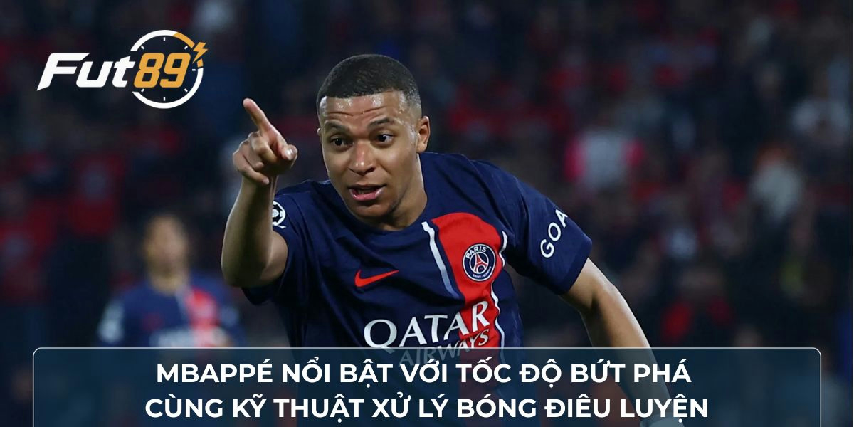 Mbappé nổi bật với tốc độ bứt phá cùng kỹ thuật xử lý bóng điêu luyện