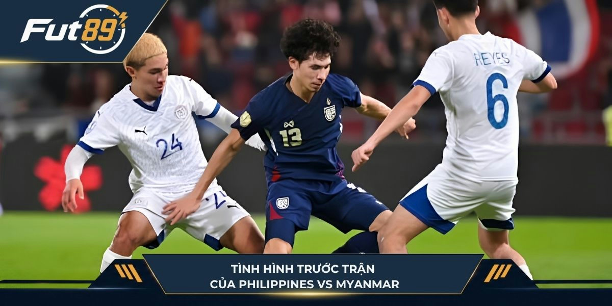 Tình hình trước trận của Philippines vs Myanmar