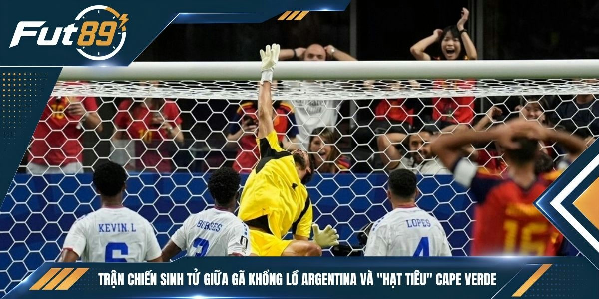 Trận chiến sinh tử giữa gã khổng lồ Argentina và "hạt tiêu" Cape Verde 