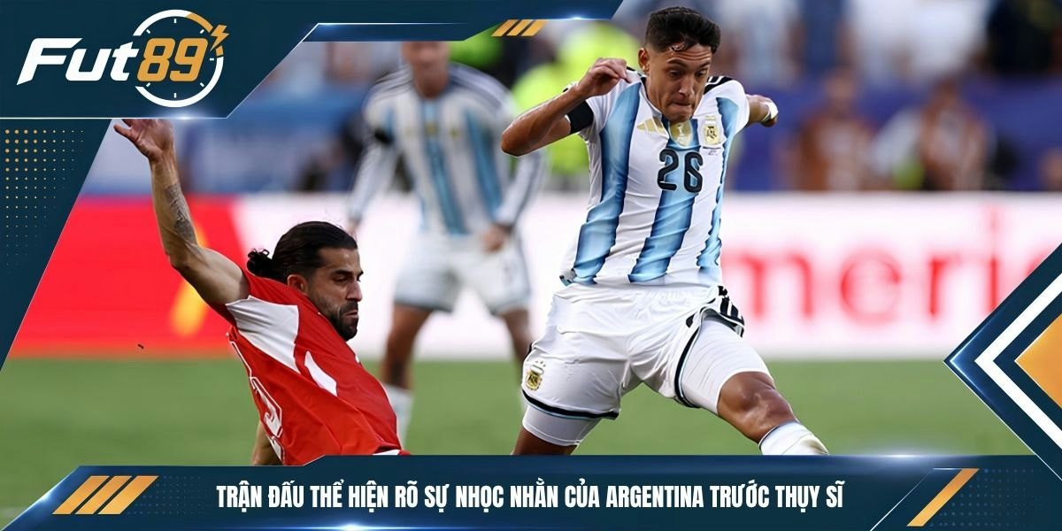 Trận đấu thể hiện rõ sự nhọc nhằn của Argentina trước Thụy Sĩ