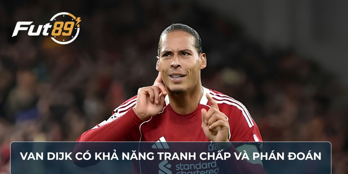 Van Dijk có khả năng tranh chấp và phán đoán