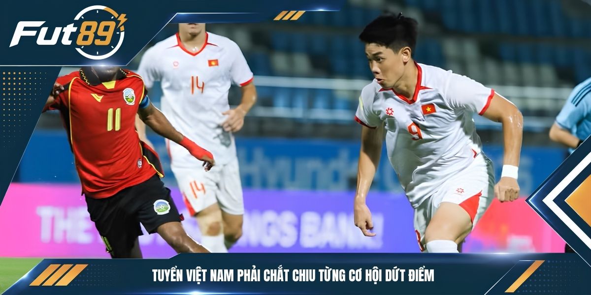 Tuyển Việt Nam phải chắt chiu từng cơ hội dứt điểm