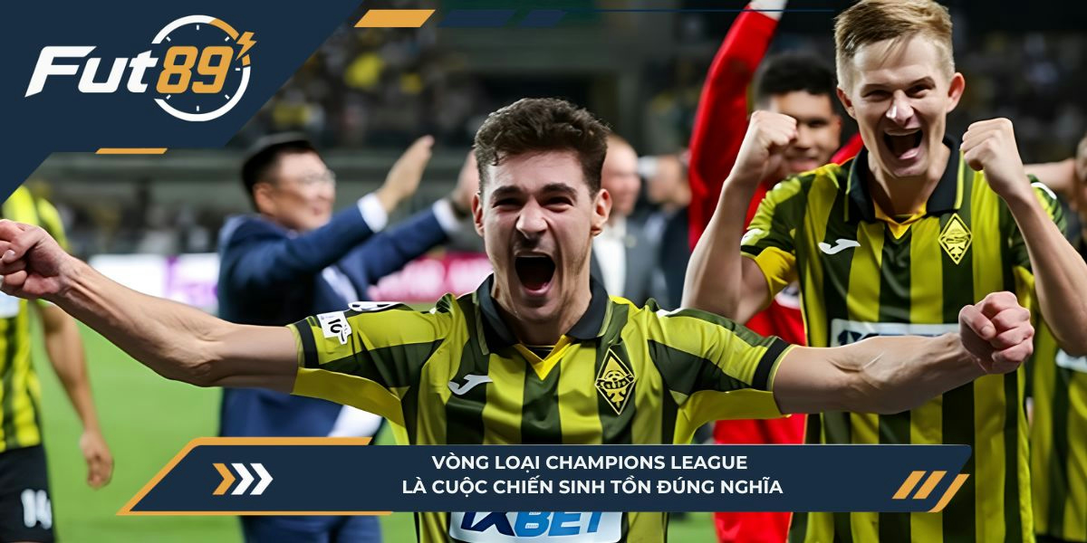 Vòng loại Champions League là cuộc chiến sinh tồn đúng nghĩa