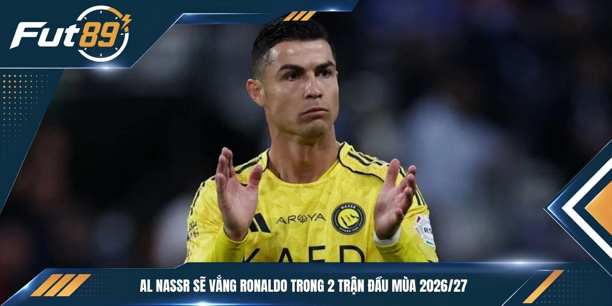 Al Nassr sẽ vắng Ronaldo trong 2 trận đầu mùa 2026/27