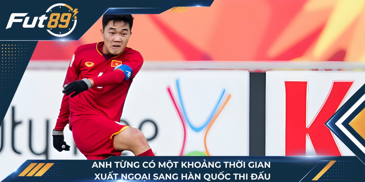 Anh từng có một khoảng thời gian xuất ngoại sang Hàn Quốc thi đấu