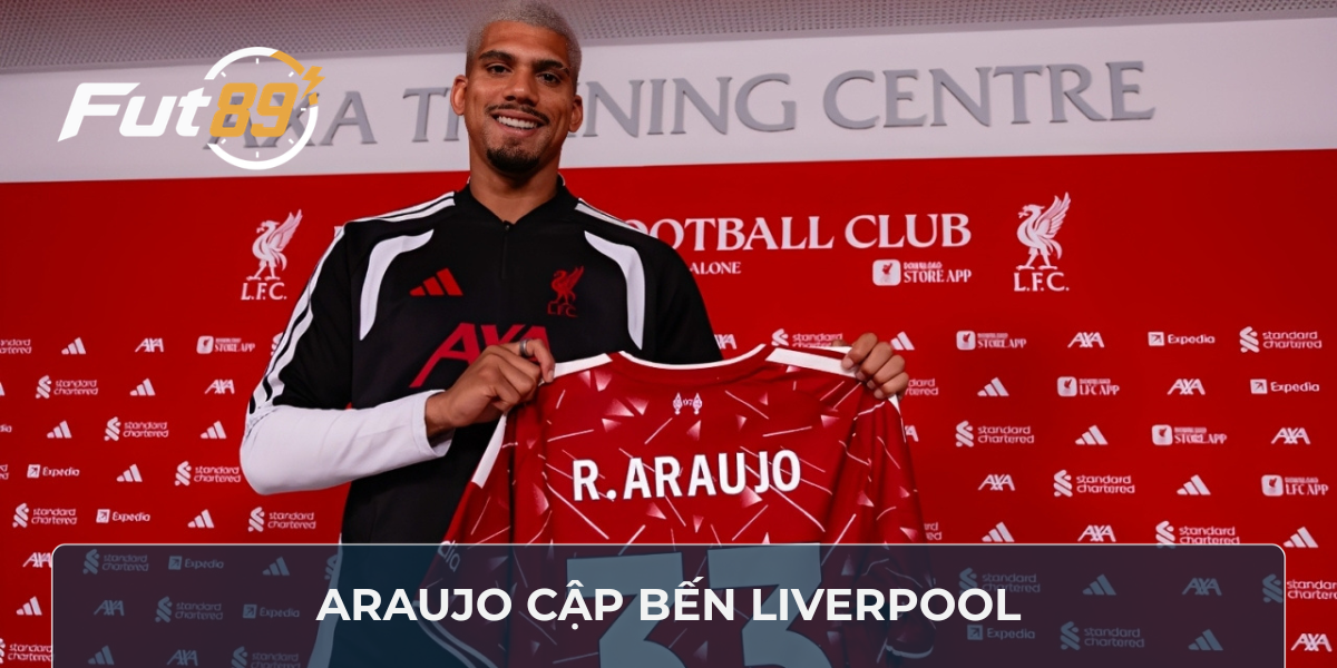 Araujo cập bến Liverpool