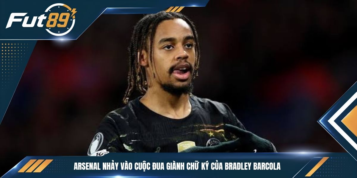 Arsenal nhảy vào cuộc đua giành chữ ký của Bradley Barcola