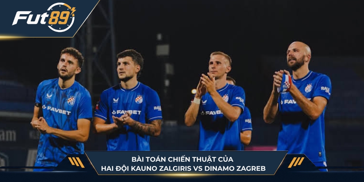 Bài toán chiến thuật của hai đội Kauno Zalgiris vs Dinamo Zagreb
