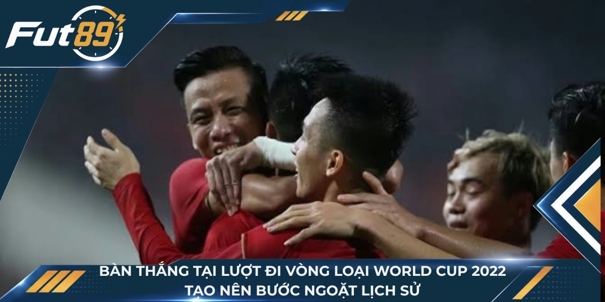 Bàn thắng mang lại chiến thắng trước UAE tại lượt đi vòng loại World Cup 2022 tạo nên bước ngoặt lịch sử