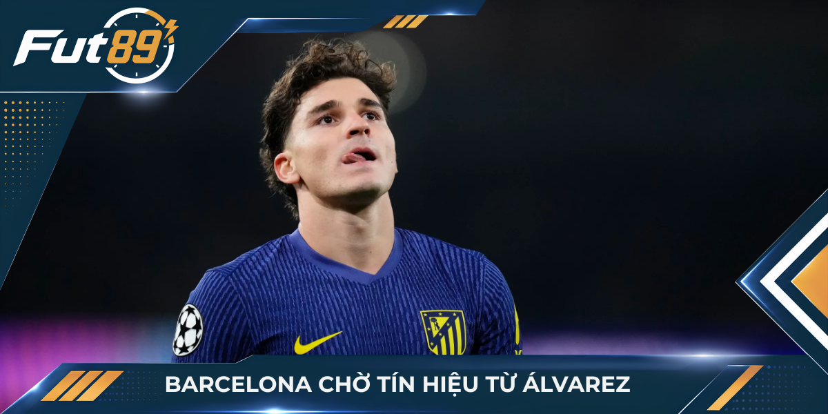 Barcelona chờ tín hiệu từ Álvarez