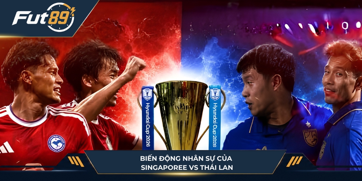 Nhân sự hai đội Singapore vs Thái Lan