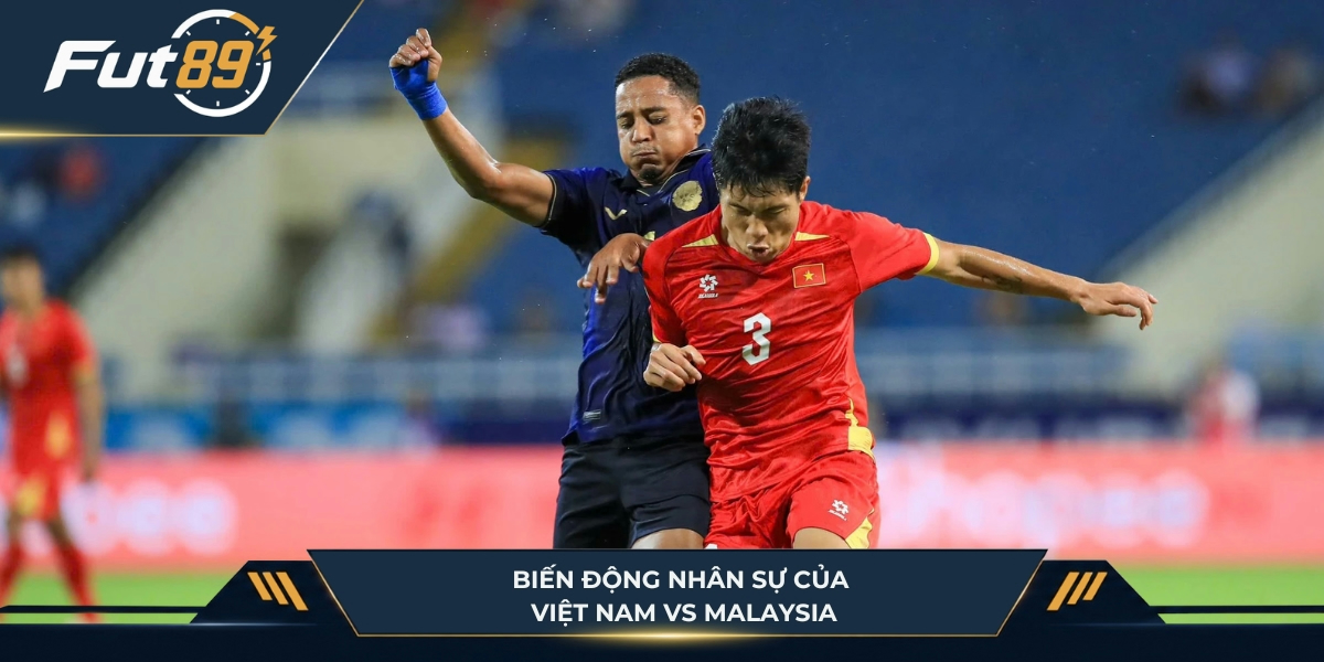 Biến động nhân sự của hai đội Việt Nam vs Malaysia